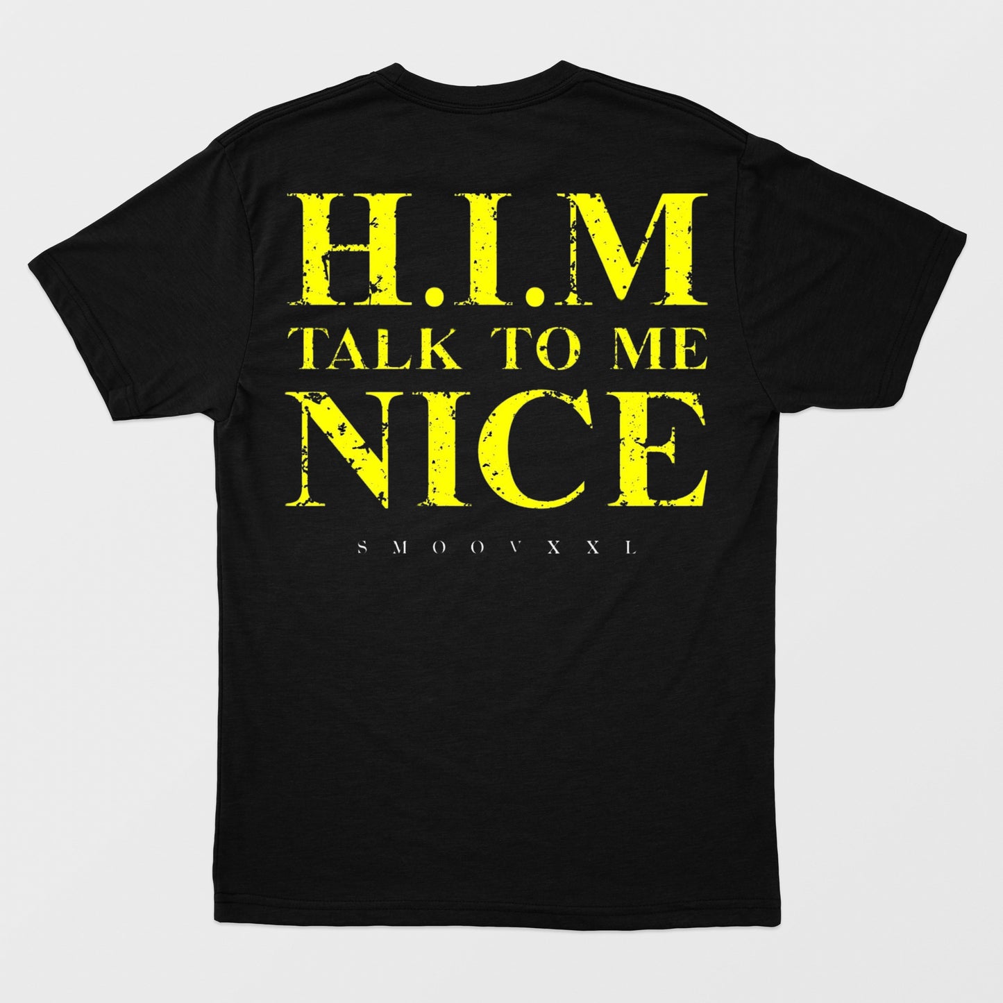 H.I.M TALK TO ME NICE - Premium Lux Tee