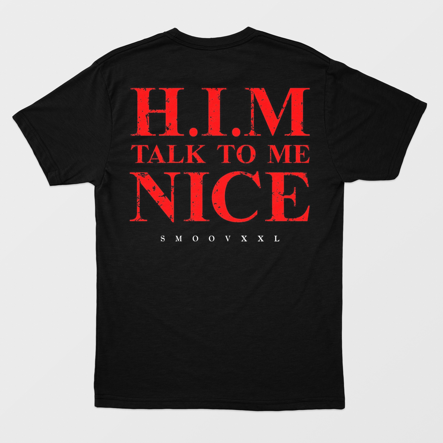 H.I.M TALK TO ME NICE - Premium Lux Tee