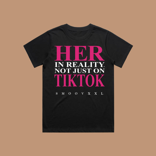 HER In Reality. Not Just On TikTok Tee (Black & HOT PINK)